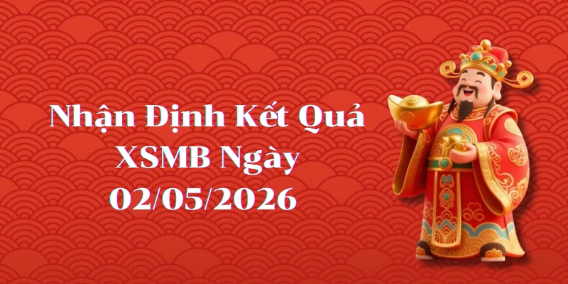 Dự Đoán Kết Quả XSMB Ngày 02/05/2026 – Soi Cầu Chuẩn Thống Kê